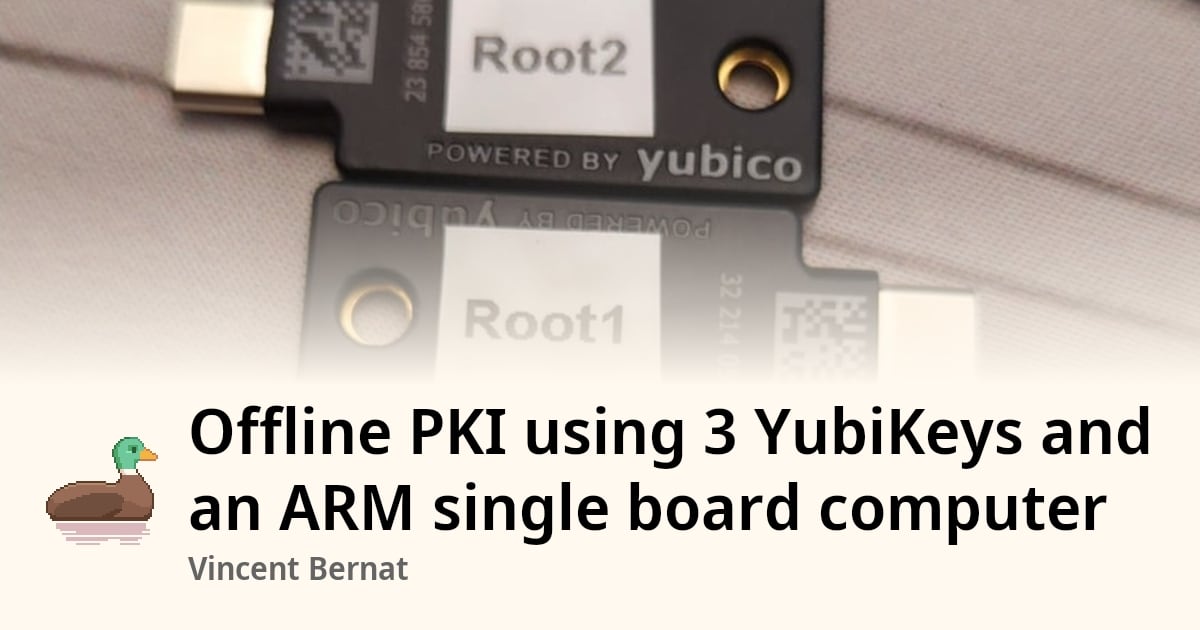 Offline PKI using 3 YubiKeys and an ARM single board computer
